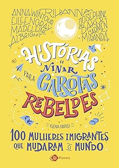 Historias de ninar para garotas rebeldes 100 fabulas sobre mulheres extraordinarias Elena Favilli